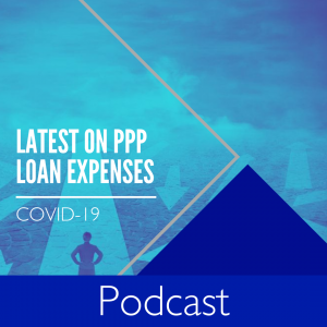 Podcast: The Latest on PPP Loan Expenses